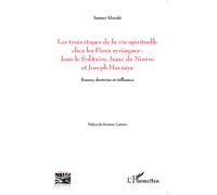 Les trois étapes de la vie spirituelle chez les Pères syriaques: Jean le solitaire, Isaac de Ninive et Joseph Hazzaya Source, doctrine et influence - Sameer Maroki - L'harmattan - broché - Essai