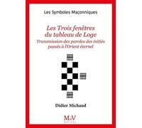 Les Trois Fenêtres Du Tableau De Loge - Transmission Des Paroles Des Initiés Passés À L'orient Éternel