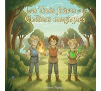 Les Trois Frères et les Colliers magiques: Une histoire de courage, de mystère et de fraternité