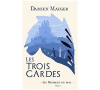 Les Trois Gardes - Tome 1, Les Prémices Du Mal