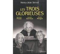 Les Trois glorieuses Danielle Darrieux, Michèle Morgan, Micheline Presle - Henry-Jean Servat - Pygmalion - broché - Livre