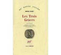 Les Trois Grâces Marie-France Ionesco (Traduction), Alain Paruit (Traduction), Mircea Eliade (Auteur)