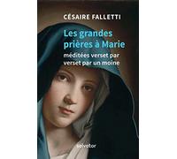 Les trois grandes prières à Marie méditées verset par verset par un moine