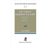 Les trois grands piliers Sagesse, force, beauté - Jules Mérias - Art Royal - broché - Essai