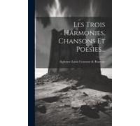 Les Trois Harmonies, Chansons Et Poésies...