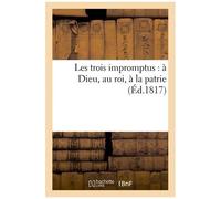 Les Trois Impromptus : À Dieu, Au Roi, À La Patrie
