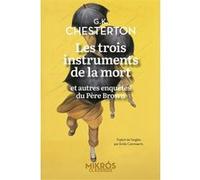 Les trois instruments de la mort - et autres enquêtes du Pèr Gilbert Keith Chesterton (Auteur), Julie Maillard (Auteur), Emile Cammaerts (Traduction)