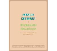 Les trois lumières - Claire Keegan - Sabine Wespieser Eds - broché - Roman