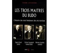 Les trois maîtres du budo: L'histoire des trois fondateurs des arts martiaux