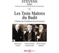 Les Trois Maîtres Du Budo - L'histoire Des Trois Fondateurs Des Arts Martiaux