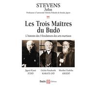 Les trois maîtres du Budo L'histoire des 3 fondateurs des arts martiaux - John Stevens - Budo Eds - broché - Manuel