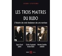 Les trois maîtres du budo: L'histoire des trois fondateurs des arts martiaux