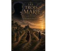 Les Trois Marie Roman feuilleton - Norbert André - Librinova - broché - Roman