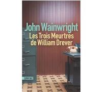 Les Trois Meurtres de William Drever John Wainwright (Auteur), Clément Baude (Traduction)