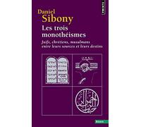 Les trois monothéismes – Juifs, Chrétiens, Musulmans entre leurs sources et leurs destins