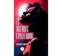 Les trois morts d'Ophélie Dumont - Laurent Dupuit - Le Lys Bleu - broché - Roman