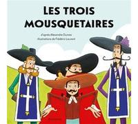 Les trois mousquetaires Alexandre Dumas Père (Idée originale), Frédéric LAURENT (Illustration), Pierre Crooks (Auteur)