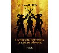 Les trois mousquetaires de l'arc de triomphe - Arnauld Divry - Baudelaire - broché - Essai