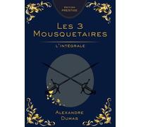 Les Trois Mousquetaires - Édition Intégrale Collector Prestige: Le chef-d’œuvre d’Alexandre Dumas en un volume complet - Aventure, honneur et complots