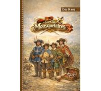 Les Trois Mousquetaires: Une aventure passionnante sur l’amitié, le courage et la solidarité - racontée pour les enfants dès 9 ans