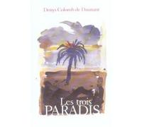 Les trois paradis Denys Colomb De Daunant (Auteur)