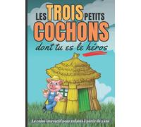 Les trois petits cochons dont tu es le héros: Le conte interactif pour enfants à partir de 3 ans