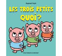 Les trois petits quoi ?: Une histoire à deviner