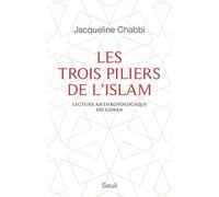 Les Trois Piliers de l'islam Lecture anthropologique du Coran - Jacqueline Chabbi - Seuil - broché - Essai