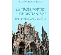 Les trois portes du christianisme Foi Espérance Amour F Fleinert - Jensen (Auteur)