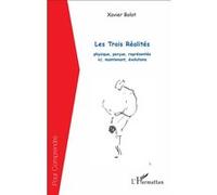Xavier Bolot – Les Trois Réalités : physique, perçue, représentée — ici et maintenant – Broché