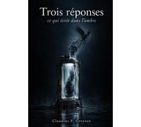 Les Trois Réponses: Ce qui écrit dans l'ombre