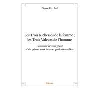 Les Trois Richesses de la femme ; les Trois Valeurs de l'homme