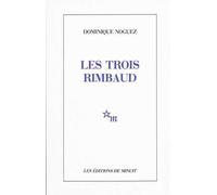 Les trois Rimbaud - Dominique Noguez - Minuit - broché - Essai