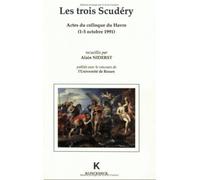 Les Trois Scudéry - Actes Du Colloque Du Havre, 1-5 Octobre 1991