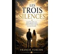 Les Trois Silences: Quand Dieu semble se taire, quand tu apprends à te taire et quand tu ne vois pas ce que Dieu accomplit