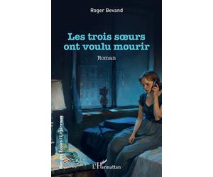 Les trois soeurs ont voulu mourir - Roger Bevand - L'harmattan - broché - Roman