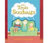 Les trois souhaits Anthony Browne (Auteur), Claire Billaud (Traduction)