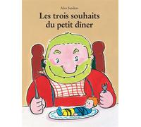 Les trois souhaits du petit dîner - Alex Sanders - Ecole Des Loisirs - broché - Album jeunesse dès 3 ans