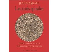 Les trois spirales : Meditation sur la spiritualite celtique