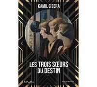 Les trois sœurs du destin Camil G. Sera (Auteur)