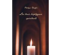 Les trois triptyques spirituels: Poèmes et témoignages - Nouvelle édition révisée