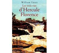 Les trois vies de Hercule Florence - William Luret - Lattes - broché - Biographie