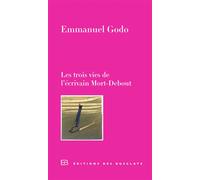 Les trois vies de l'écrivain Mort-Debout - Emmanuel Godo - Des Busclats - broché - Roman
