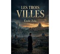 Les Trois Villes: Un cycle romanesque d'Émile Zola qui explore les thèmes de la foi, de la science et de la société à travers les villes de Lourdes, Rome et Paris.