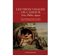 Les trois visages de l'amour - Eros, Philia, Agape - Michel Fromaget - Le Mercure Dauphinois - broché - Essai