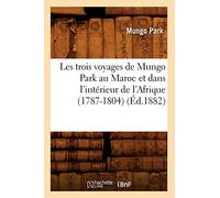 Les trois voyages de Mungo Park au Maroc et dans l'intérieur de l'Afrique (1787-1804) (Éd.1882)