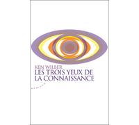 Les trois yeux de la connaissance - Ken Wilber - Almora Eds - broché - Essai