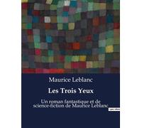 Les Trois Yeux: Un roman fantastique et de science-fiction de Maurice Leblanc