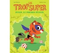 Les Trop Super - Peter le poussin péteur Henri Meunier (Auteur), Nathalie Choux (Illustration)