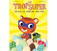 Les Trop Super - Tictac, le coucou toc-toc Henri Meunier (Auteur), Nathalie Choux (Illustration)